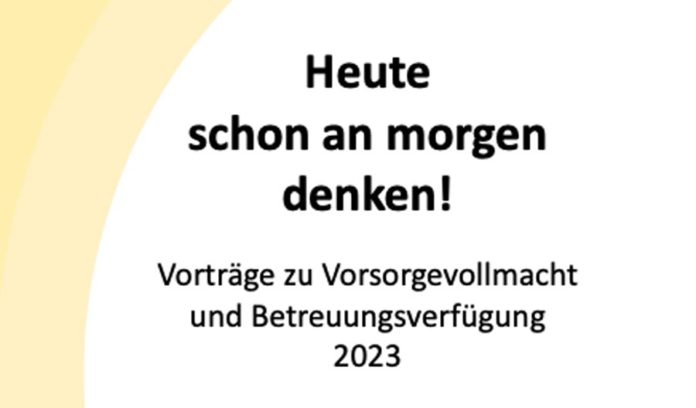 Vorträge zur Vorsorgevollmacht und Betreuungsverfügung